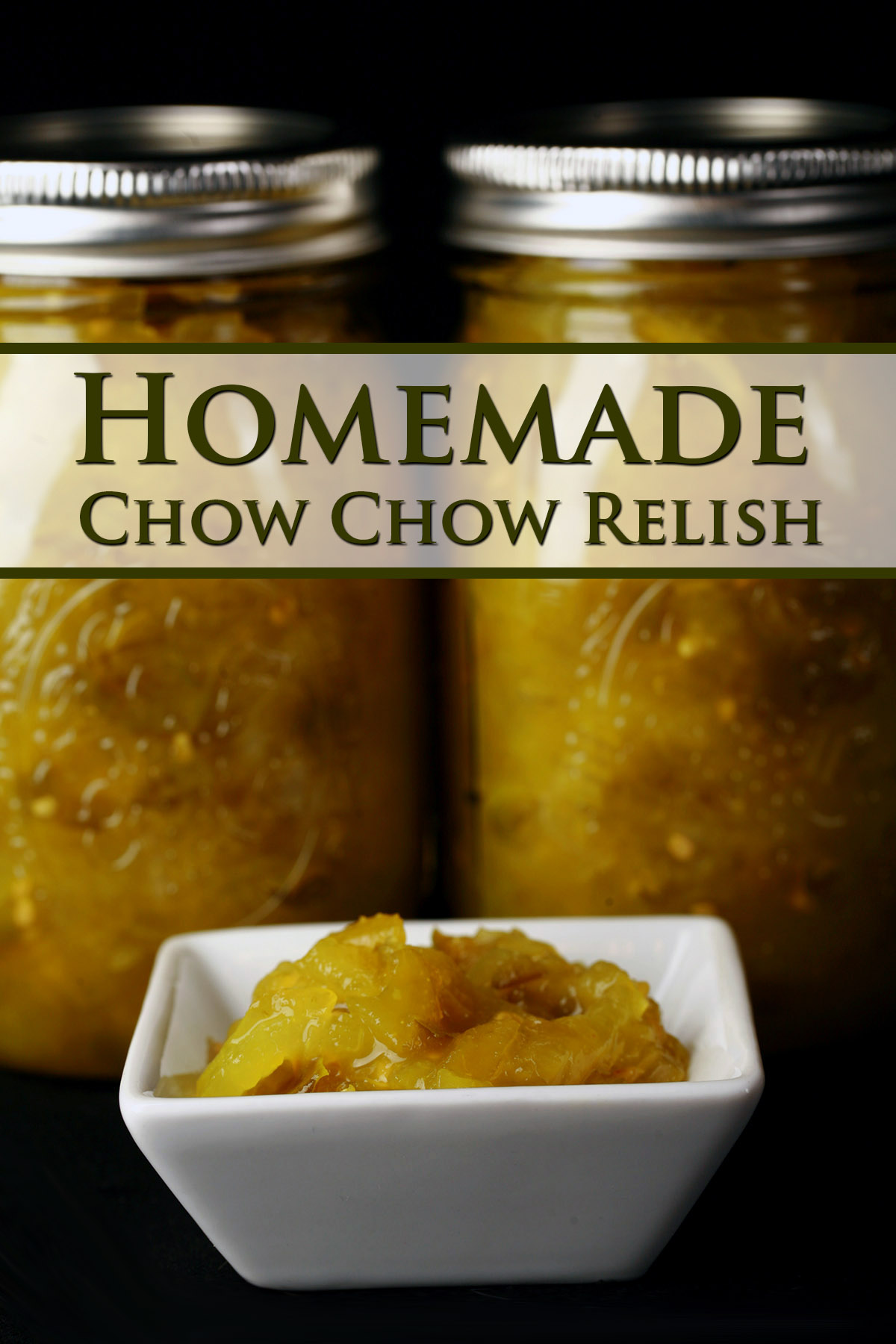 Two jars of chow chow relish, with a little square bowl of the relish in front of them. Green text says homemade chow chow relish.