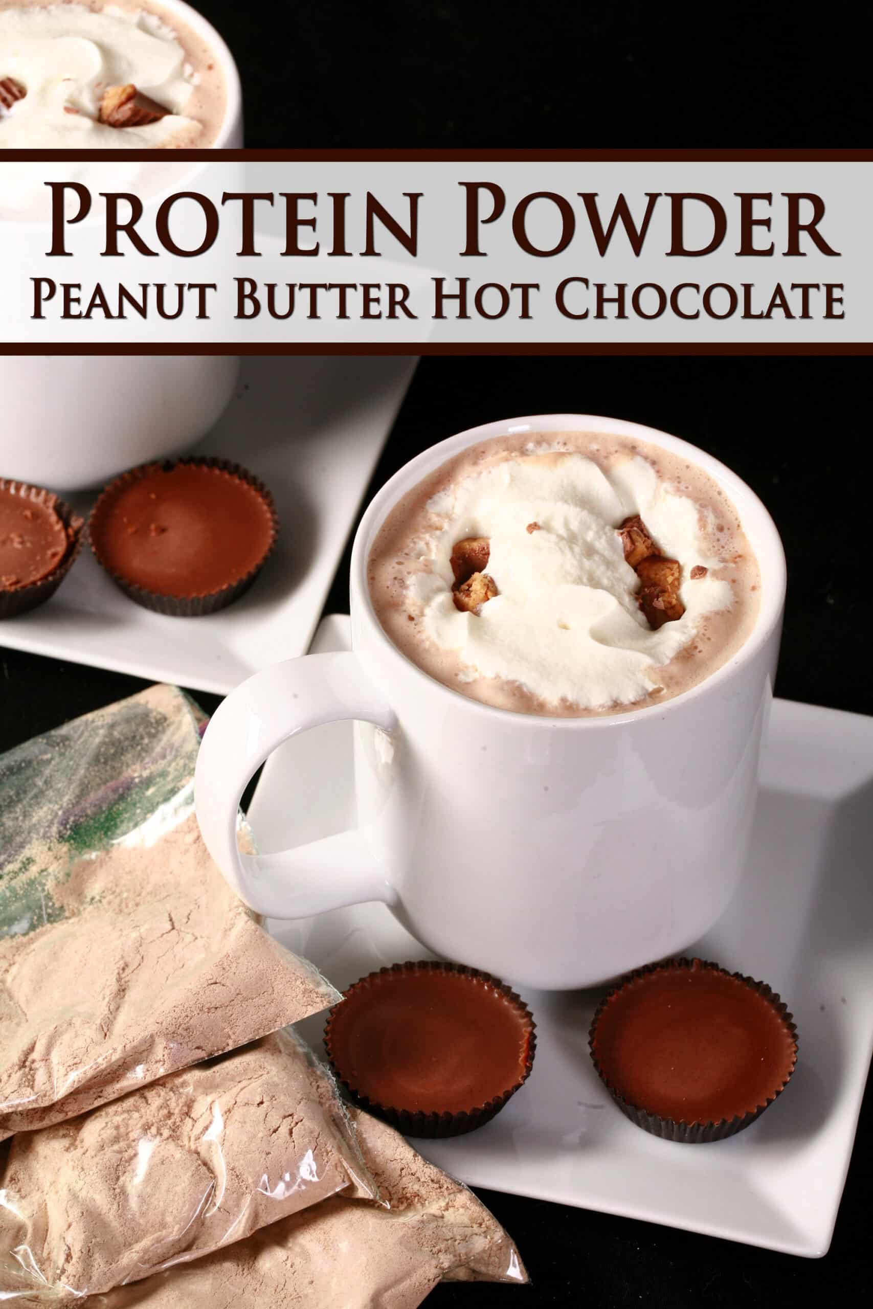 2 mugs of protein peanut butter cup hot chocolate with whipped cream and chopped peanut butter cups. Overlaid text says protein powder peanut butter hot chocolate.