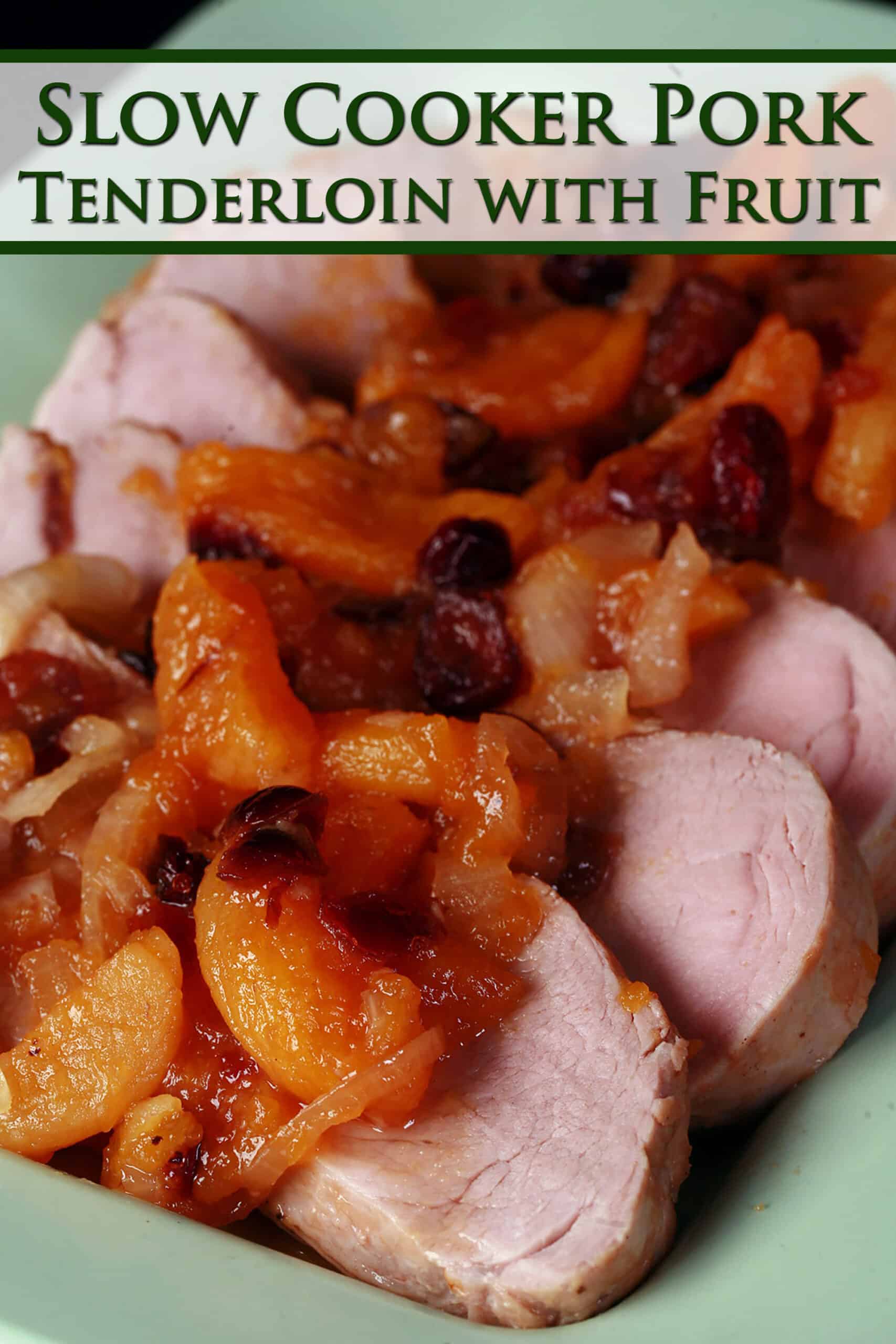 Slices of pork tenderloin with stewed fruit on top.  Overlaid text says slow cooker pork tenderloin with fruit.