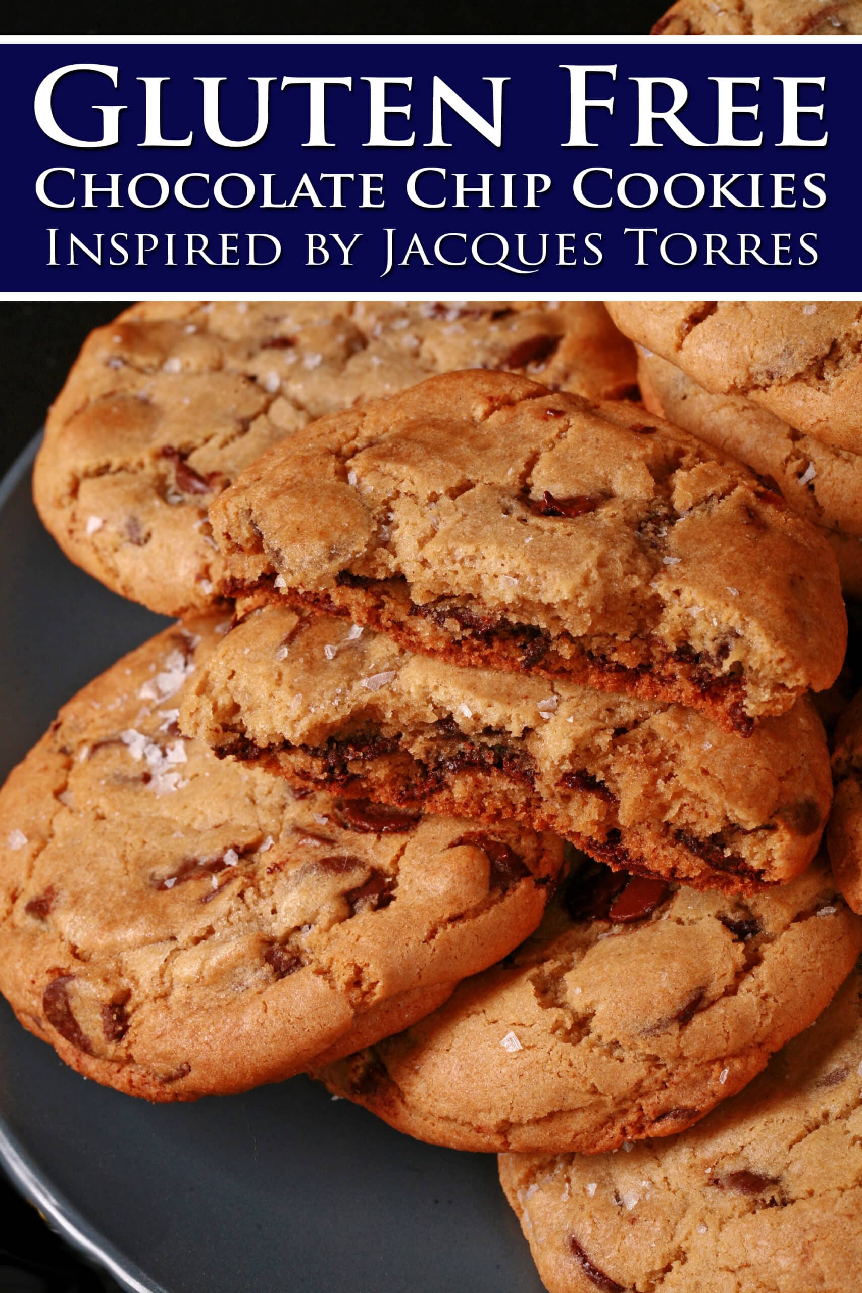 A plate of huge gluten free chocolate chip cookies sprinkled with sea salt. Overlaid text says gluten free chocolate chip cookies inspired by Jacques Torres.