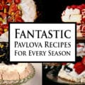 4 part image showing a variety of different Pavlovas. Overlaid text says fantastic Pavlova Recipes for every season.