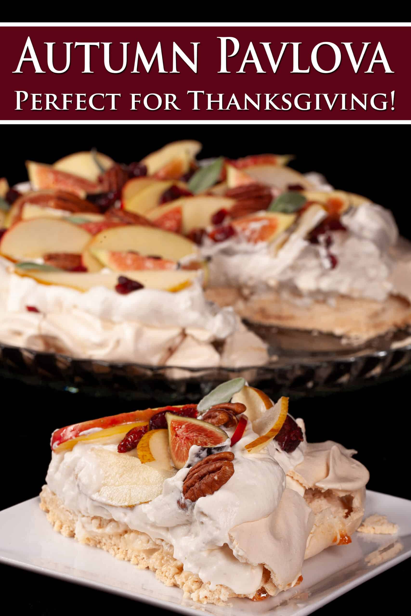 A fall pavlova with maple meringue base, maple syrup whipped cream, apples, pears, figs, pecans, dried cranberries, and sage leaves.  Overlaid text says Autumn Pavlova perfect for Thanksgiving.