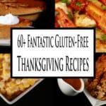 4 part image showing various gluten free Thanksgiving dishes. Overlaid text says 60 plus fantastic gluten free thanksgiving recipes.