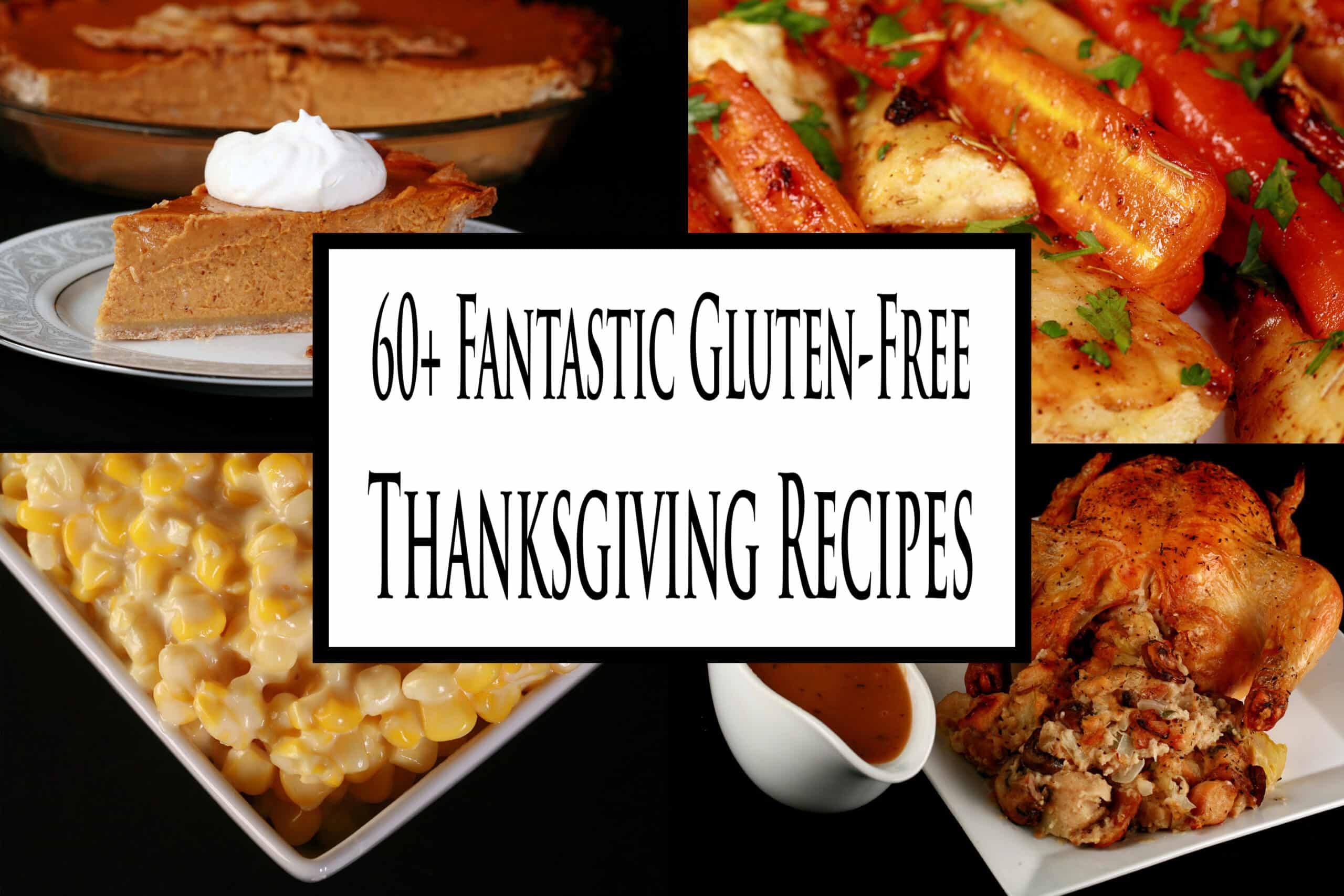4 part image showing various gluten free Thanksgiving dishes. Overlaid text says 60 plus fantastic gluten free thanksgiving recipes.
